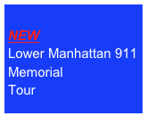 
NEW
Lower Manhattan 911 Memorial
Tour