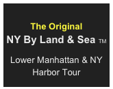 
The Original
NY By Land & Sea TM

Lower Manhattan & NY Harbor Tour